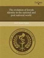 The Evolution Of Jewish Identity In The National And Post National World. di Ruth Shamir Popkin edito da Proquest, Umi Dissertation Publishing