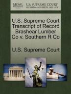 U.s. Supreme Court Transcript Of Record Brashear Lumber Co V. Southern R Co edito da Gale, U.s. Supreme Court Records