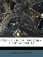 Geschichte Der Deutschen Kunst Volume 3- di Ernst Forster edito da Nabu Press