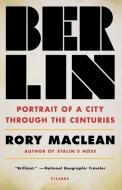 Berlin: Portrait of a City Through the Centuries di Rory Maclean edito da PICADOR