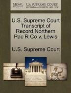 U.s. Supreme Court Transcript Of Record Northern Pac R Co V. Lewis edito da Gale Ecco, U.s. Supreme Court Records
