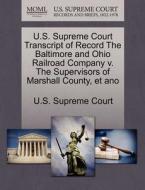 U.s. Supreme Court Transcript Of Record The Baltimore And Ohio Railroad Company V. The Supervisors Of Marshall County, Et Ano edito da Gale Ecco, U.s. Supreme Court Records