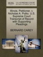 Illinois, Petitioner, V. Nicholas A. Polito. U.s. Supreme Court Transcript Of Record With Supporting Pleadings di Bernard Carey edito da Gale, U.s. Supreme Court Records