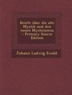 Briefe Uber Die Alte Mystik Und Den Neuen Mysticismus di Johann Ludwig Ewald edito da Nabu Press