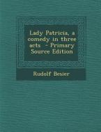 Lady Patricia, a Comedy in Three Acts di Rudolf Besier edito da Nabu Press