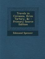Travels in Circassia, Krim Tartary, &C di Edmund Spencer edito da Nabu Press