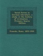 Social Forces in German Literature di Kuno Francke edito da Nabu Press