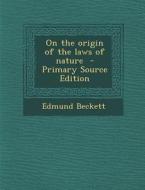 On the Origin of the Laws of Nature di Edmund Beckett edito da Nabu Press