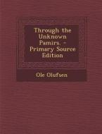 Through the Unknown Pamirs. di Ole Olufsen edito da Nabu Press