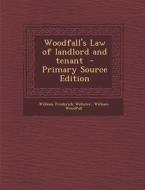 Woodfall's Law of Landlord and Tenant - Primary Source Edition di William Frederick Webster, William Woodfall edito da Nabu Press