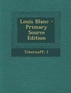Louis Blanc - Primary Source Edition di Tchernoff Tchernoff edito da Nabu Press