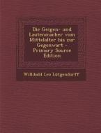 Die Geigen- Und Lautenmacher Vom Mittelalter Bis Zur Gegenwart di Willibald Leo Lutgendorff edito da Nabu Press