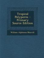 Tropical Polypores di William Alphonso Murrill edito da Nabu Press