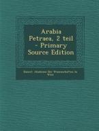 Arabia Petraea, 2 Teil - Primary Source Edition edito da Nabu Press