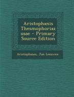 Aristophanis Thesmophoriazusae - Primary Source Edition di Aristophanes, Jan Leeuwen edito da Nabu Press