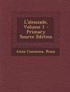 L'Alessiade, Volume 1 di Anna Comnena, Rossi edito da Nabu Press