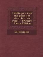 Huebinger's Map and Guide for River to River Road; - Primary Source Edition di M. Huebinger edito da Nabu Press