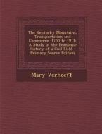 The Kentucky Mountains, Transportation and Commerce, 1750 to 1911: A Study in the Economic History of a Coal Field - Primary Source Edition di Mary Verhoeff edito da Nabu Press