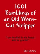 1001 Ramblings of an Old Worn-Out Stripper di Opal Dockery edito da Lulu.com