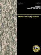 Military Police Operations (Field Manual No. 3-39) di Department Of The Army edito da Lulu.com