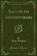 Salute To Adventurers (classic Reprint) di John Buchan edito da Forgotten Books