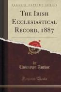 The Irish Ecclesiastical Record, 1887 (classic Reprint) di Unknown Author edito da Forgotten Books