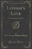 Lindsay's Luck di Mrs Frances Hodgson Burnett edito da Forgotten Books