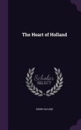 The Heart Of Holland di Henry Havard edito da Palala Press