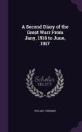 A Second Diary Of The Great Warr From Jany, 1916 To June, 1917 di R M 1866- Freeman edito da Palala Press