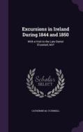 Excursions In Ireland During 1844 And 1850 di Catherine M O'Connell edito da Palala Press