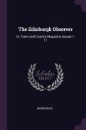 The Edinburgh Observer: Or, Town and Country Magazine, Issues 1-11 di Anonymous edito da CHIZINE PUBN