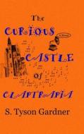 The Curious Castle of Claptrapia di S. Tyson Gardner edito da Lulu.com