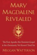 Mary Magdalene Revealed di Meggan Watterson edito da Hay House Inc