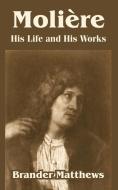 Moliere: His Life and His Works di Brander Matthews edito da INTL LAW & TAXATION PUBL