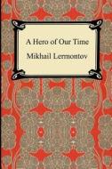 A Hero of Our Time di Mikhail Yurievich Lermontov edito da Digireads.com