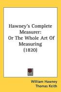Hawney's Complete Measurer di William Hawney edito da Kessinger Publishing Co