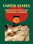 Us Immigration Policy and Programs Handbook Volume 1 Basic Information and Legislation edito da International Business Publications, USA