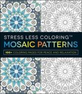 Stress Less Coloring - Mosaic Patterns di Adams Media edito da Adams Media Corporation