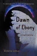Dawn of Ebony di Victoria Lemus edito da iUniverse