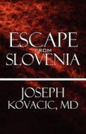 Escape From Slovenia di MD Joseph Kovacic edito da America Star Books