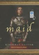 The Maid: A Novel of Joan of Arc di Kimberly Cutter edito da Tantor Media Inc