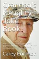 Grandpa's Naughty Joke Book di Carey Erichson edito da Createspace