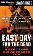 Easy Day for the Dead di Howard E. Wasdin, Stephen Templin edito da Brilliance Audio