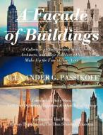 A Facade of Buildings: A Collection of Architectural Styles, Architects, and Their Buildings That Make Up the Face of Ne di Alexander G. Passikoff edito da AUTHORHOUSE
