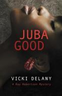 Juba Good: A Ray Robertson Mystery di Vicki Delany edito da RAVEN BOOKS