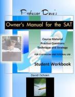 Professor Dave's Owner's Manual for the SAT: Student Workbook di David I. Schoen edito da Createspace
