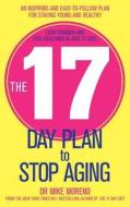 The 17 Day Plan to Stop Aging di Dr. Mike Moreno edito da Simon & Schuster Ltd