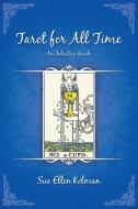 Tarot for All Time di Sue Ellen Kolman edito da Lulu Publishing Services