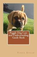 Puggle Dog Care and Understanding Guide Book di Vince Stead edito da Createspace