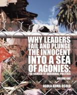 Why Leaders Fail and Plunge the Innocent Into a Sea of Agonies di Agola Auma-Osolo edito da Trafford Publishing
